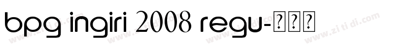 BPG Ingiri 2008 Regu字体转换 BPG Ingiri 2008 Regu字体转换